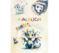 Fantasie-Tiere Malbuch: zauberhafte & verspielte Kreaturen zum Ausmalen für Kinder ab 4 Jahren: Ein entspannendes Ausmalbuch mit einzigartigen ... für kreative Stunden und ein ideales Geschenk