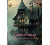 Fantasiehäuser Malbuch für Erwachsene und Teenager: Magische Häuser von Feen und Zwerge: Entspannung, Ruhe, Spiritualität