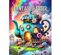 Fantasiehäuser Malbuch für Erwachsene: Verspielte Designs mit magischen Häusern von Feen und Gnomen zur Entspannung und Achtsamkeit