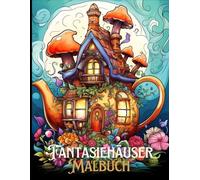 Fantasiehäuser Malbuch: Kreative und verspielte Designs von magischen Feen- und Gnomenhäusern, ideal für Entspannung und Achtsamkeit.
