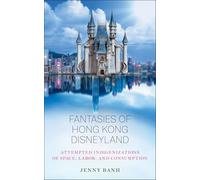 Fantasies of Hong Kong Disneyland: Attempted Indigenizations of Space, Labor, and Consumption