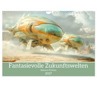 Fantasievolle Zukunftswelten - Science Fiction (Wandkalender 2027 DIN A4 quer),