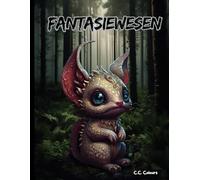 Fantasiewesen: Das Malbuch mit 55 Motiven auf 110 Seiten, tauchen Sie ein in die zauberhafte Welt der Fantasiewesen