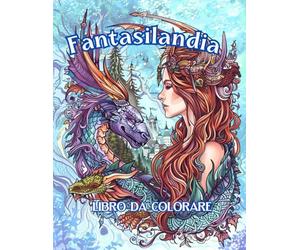 Fantasilandia: Libro da colorare fantasy per adolescenti e adulti 50 pagine magiche da colorare con unicorni, draghi e creature fantastiche. Ideale per rilassarsi e stimolare la creatività.
