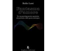 Fantasma d'amore. Per una psicologia poetico-quantistica del profondo e dello spettro archetipico