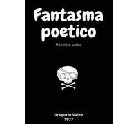 Fantasma poetico. Poesie e satira
