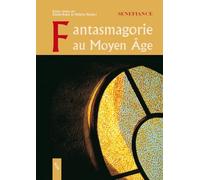 Fantasmagorie du Moyen Age: Entre médiéval et moyenâgeux