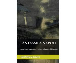 FANTASMI A NAPOLI: Apparizioni, suggestioni e misteri nei quartieri della città.