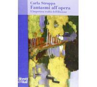 Fantasmi all'opera. L'imperiosa realtà dell'illusione