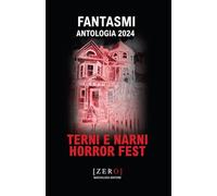 Fantasmi. Antologia 2024 Terni Narni Horror Fest