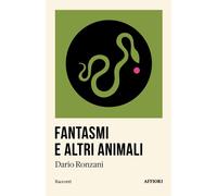 FANTASMI E ALTRI ANIMALI - Ronzani Dario - 2024 - Affiori