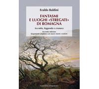 Fantasmi e luoghi «stregati» di Romagna. Tra mito, leggenda e cronaca