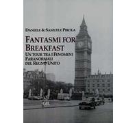 Fantasmi for breakfast. Un tour tra i fenomeni paranormali del Regno Unito