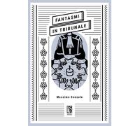 FANTASMI IN TRIBUNALE - Sensale Massimo - 2023 - Le Lucerne