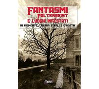 Fantasmi, poltergeist e luoghi infestati. In piemonte, Liguria e Valle d'Aosta