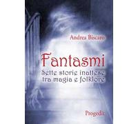 Fantasmi. Sette storie inattese tra magia e folklore