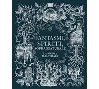 Fantasmi, spiriti, soprannaturale. La storia illustrata - 2024 -