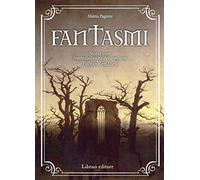 Fantasmi. storie vere tratte dalla vita del medium Fulvio Rendhell