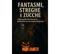 Fantasmi, Streghe e Zucche: Tutto quello che non sai su Halloween e le sue origini misteriose