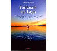 Fantasmi sul lago. Aerei segreti, spie, misteri e progetti visionari sulle...