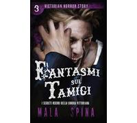 Fantasmi sul Tamigi. Victorian horror story. Vol. 3