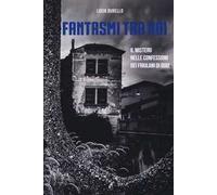 Fantasmi tra noi. Il mistero delle confessioni dei friulani di oggi