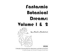 Fantasmic Botanical Dreams: Volume 1 & 2: A Mindful Coloring Book for Relaxation and Self-Connection