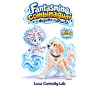 Fantasmino Combinaguai e il dispetto mancato: Una storia illustrata per bambini su fantasmi, amicizia, fedeltà e amore per gli animali, dai 6 agli 8 anni, per i più piccoli accompagnati da un adulto
