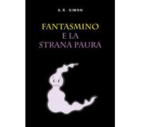 Fantasmino e la strana paura di A. R. Simon, 2018, Youcanprint
