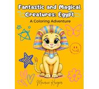 Fantastic and Magical Creatures: Egypt - A Coloring Adventure