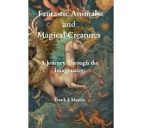 Fantastic Animals and Magical Creatures: A Journey Through the Imagination