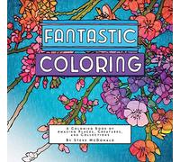 Fantastic Coloring: A Coloring Book of Amazing Places, Creatures, and Collections