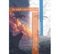 Fantastic Creatures Book of Mythical Beasts and Otherworldly Beings for Stress Relief - An Adult Coloring Book