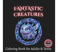 Fantastic Creatures Coloring Book for Adults & Teens: 55 Detailed Fantasy Character Illustrations on a Black Background for Stress Relief and Relaxation