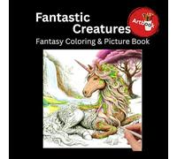 Fantastic Creatures - Fantasy Coloring and Picture Book: Coloring Book for Adults & Teens | 40 soft grayscale coloring pages + 20 colorful rendered images | 8.5x8.5 inches