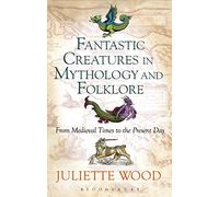 Juliette Wood Fantastic Creatures in Mythology and Folklore (Copertina rigida)