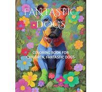 FANTASTIC DOGS: COLORING BOOK FOR CHILDREN, FANTASTIC DOGS