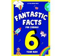 Fantastic Facts for Curious 6 Year Olds: Fun, interesting facts for 6 year olds with illustrations and interactive questions for learning.