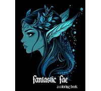 Fantastic Fae Coloring Book for Adults: Enchanting and Magical Fairy Portraits on Black Background for Relaxation, Mindfulness & Fantasy Vibes (Black Background Coloring Books)