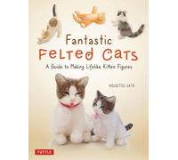 Fantastic Felted Cats: A Guide to Making Lifelike Kitten Figures