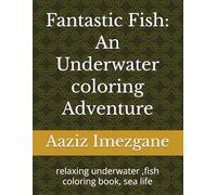 Fantastic Fish: An Underwater coloring Adventure: relaxing underwater ,fish coloring book, sea life