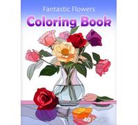 Fantastic Flowers Coloring Book: A Vibrant Collection of Flower Designs for Detailed Coloring