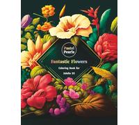 Fantastic Flowers Coloring Book for Adults 25: Relaxation Through Creative Expression for Anxiety and Stress Relief