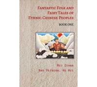 Fantastic Folk and Fairy Tales of Ethnic Chinese Peoples - Book One (Tascabile)