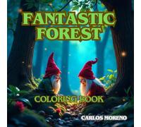 FANTASTIC FOREST Coloring book: Enjoy while coloring the most fantastic creatures of the forest.
