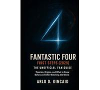Fantastic Four: First Steps (2025) - The Unofficial Fan Guide: Theories, Origins, and What to Know Before and After Watching the Movie