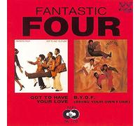 Fantastic Four - Got To Have Your Love/B.Y.O.F.