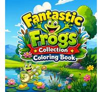 Fantastic Frogs Collection Coloring Book: The Ultimate Funny Frog Coloring Book Featuring 24 Hilarious Cartoon Frogs, Action-Packed Adventures, Big ... Frog Coloring Book Cartoon Frog Coloring Book