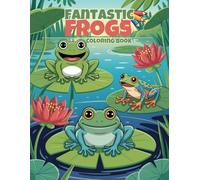 Fantastic Frogs Coloring Book: 60 Easy-to-Color Amphibian Scenes for Kids Ages 4-8 | Single-Sided Pages to Stop Marker Bleed-Through