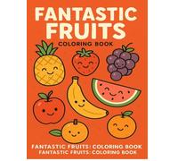 Fantastic Fruits: Coloring Book: A Fun and Educational A to Z Fruit Coloring Adventure for Kids